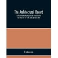 thumbnail image 1 of The Architectural Record; An Illustrated Monthly Magazine Of Architecture And The Allied Arts And Crafts (Index To Volum, (Paperback), 1 of 1