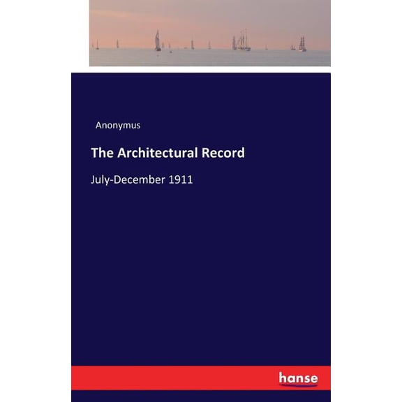 The Architectural Record: July-December 1911, (Paperback)