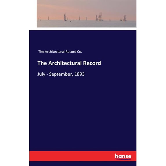 The Architectural Record: July - September, 1893, (Paperback)