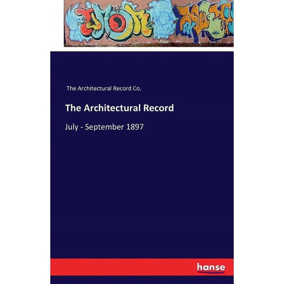 The Architectural Record: July - September 1897, (Paperback)
