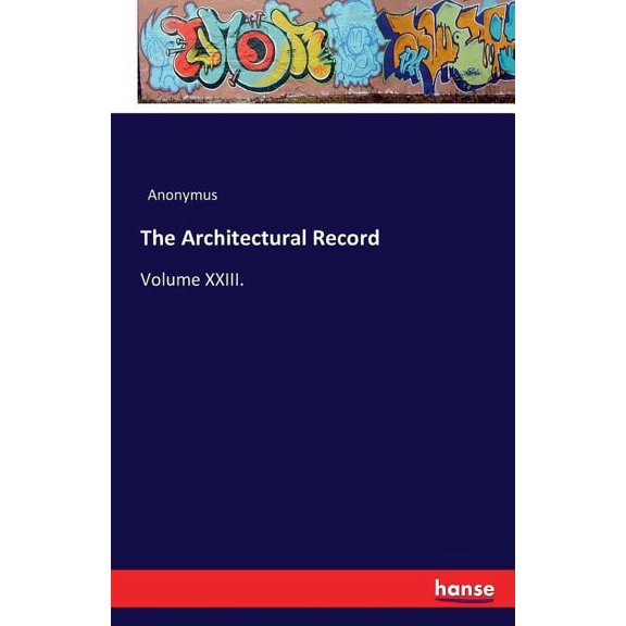 The Architectural Record: Volume XXIII., (Paperback)