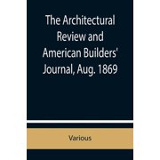 The Architectural Review and American Builders Journal, Aug. 1869, Paperback