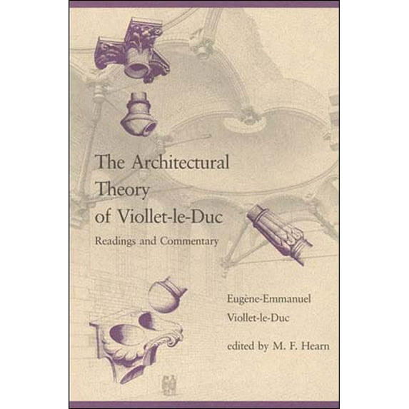 The Architectural Theory of Viollet-le-Duc: Readings and Commentary, (Paperback)