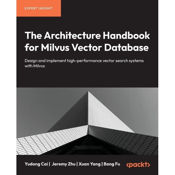 The Architecture Handbook for Milvus Vector Database: Design and implement high-performance vector search systems with M, (Paperback)