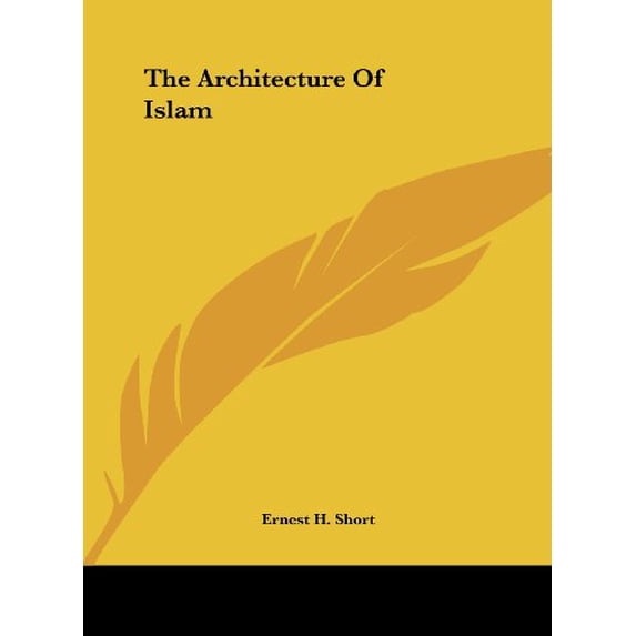 The Architecture Of Islam Hardcover 1161533192 9781161533194 Ernest H. Short
