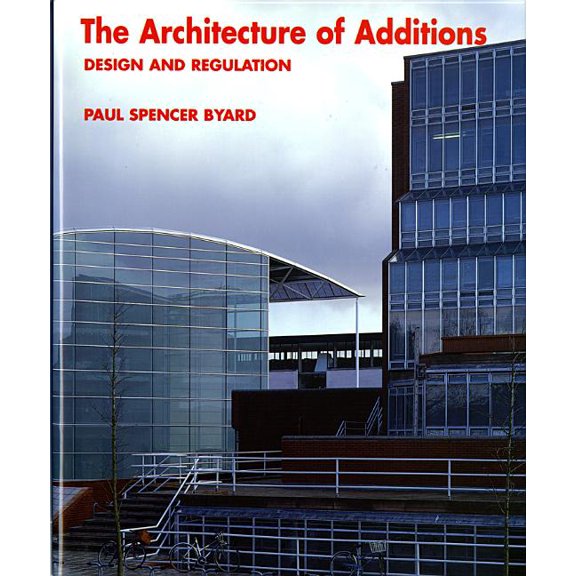 The Architecture of Additions: Design and Regulation (Hardcover) by Paul Spencer Byard