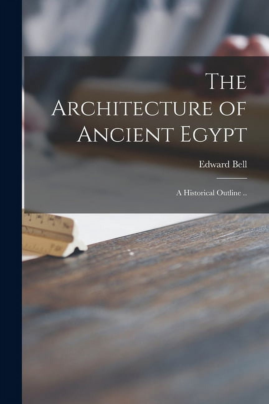 The Architecture of Ancient Egypt : a Historical Outline .. - Walmart.com