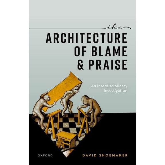 The Architecture of Blame and Praise: An Interdisciplinary Investigation, (Hardcover)