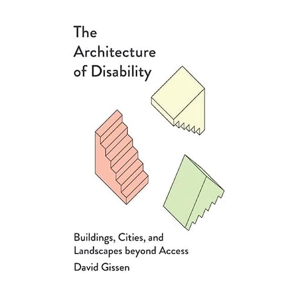 Pre-Owned The Architecture of Disability: Buildings, Cities, and Landscapes beyond Access, 9781517912505, 1517912504, Paperback,