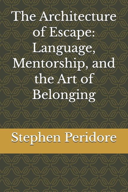 The Architecture of Escape: Language, Mentorship, and the Art of Belonging, (Paperback)