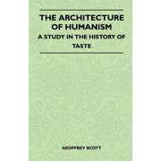 The Architecture of Humanism - A Study in the History of Taste, Paperback
