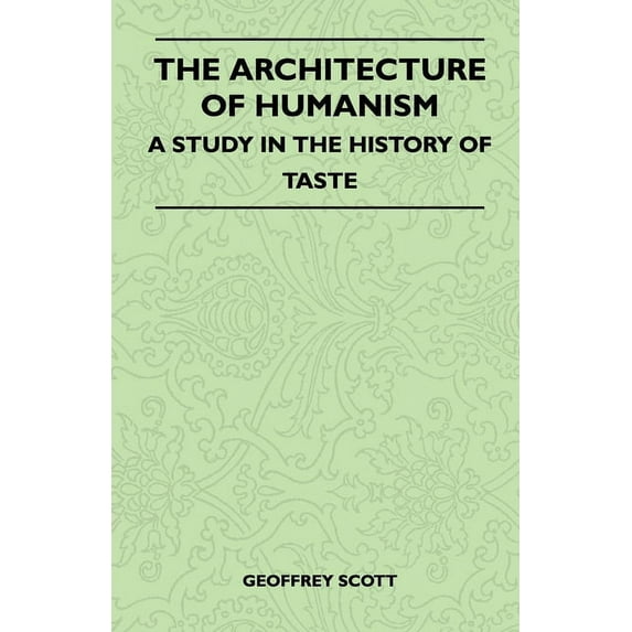 The Architecture of Humanism - A Study in the History of Taste, (Paperback)