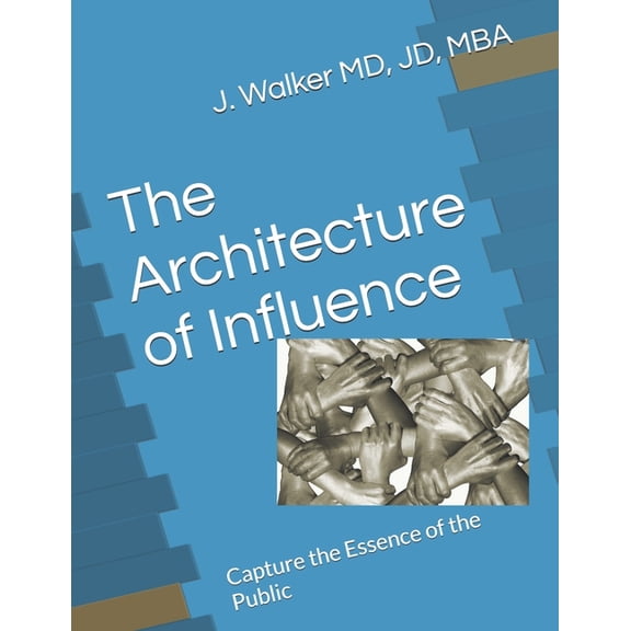 The Architecture of Influence: Capture the Essence of the Public, (Paperback)