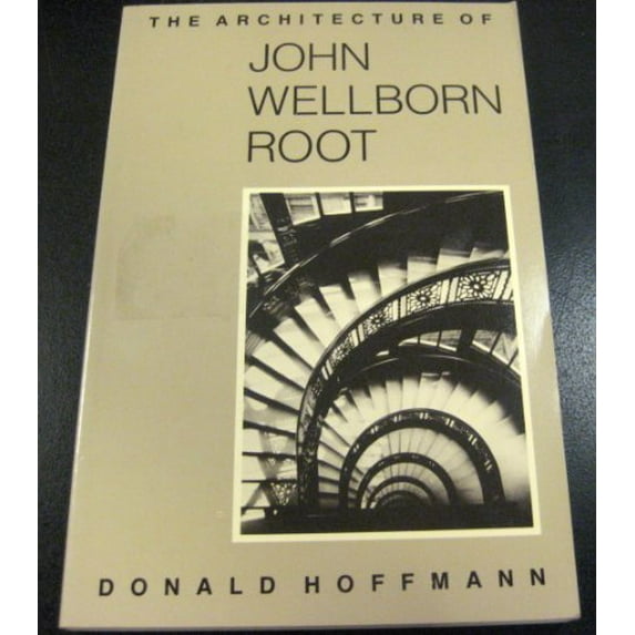 Pre-Owned The Architecture of John Wellborn Root (Paperback) 0226347931 9780226347936
