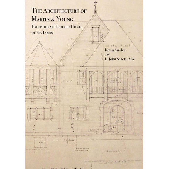 The Architecture of Maritz & Young : Exceptional Historic Homes of St. Louis (Hardcover)