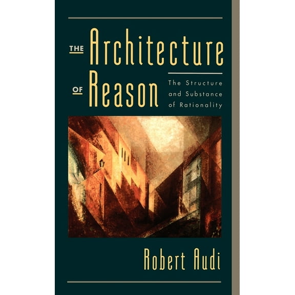 The Architecture of Reason: The Structure and Substance of Rationality, (Hardcover)