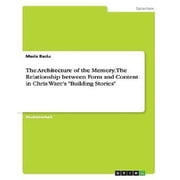 The Architecture of the Memory. The Relationship between Form and Content in Chris Wares Building Stories