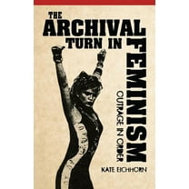 The Archival Turn in Feminism : Outrage in Order (Paperback)
