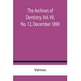 thumbnail image 1 of The Archives of Dentistry, Vol. VII, No. 12, December 1890, (Paperback), 1 of 1