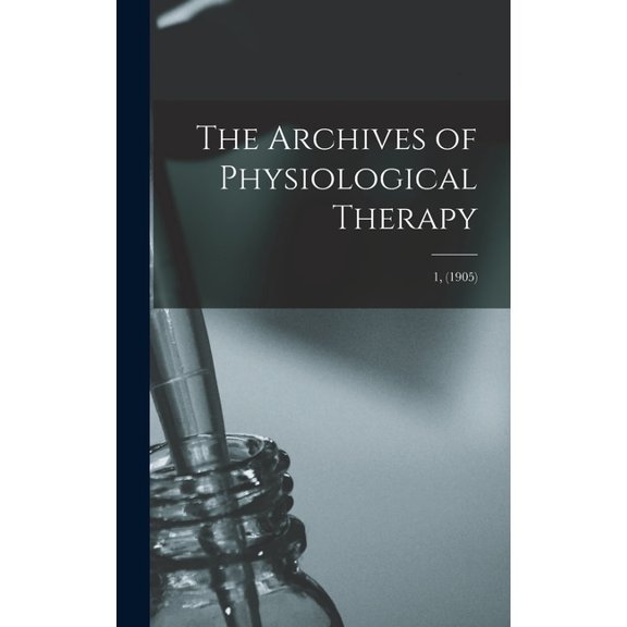 The Archives of Physiological Therapy; 1, (1905) (Hardcover)