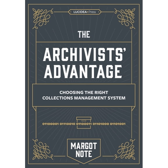 The Archivists Advantage: Choosing the Right Collections Management System (Paperback) by Margot Note