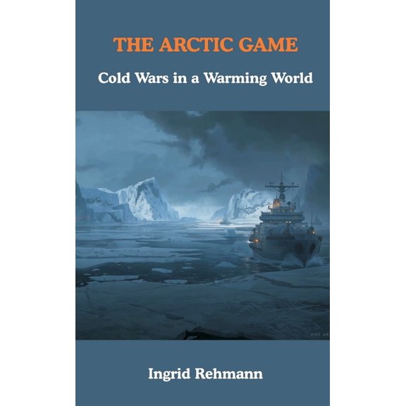 The Arctic Game: Cold Wars in a Warming World, (Hardcover)