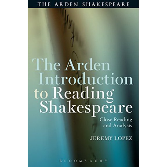 Pre-Owned Arden Introduction to Reading Shakespeare : Close Reading and Analysis, Paperback by Lopez, Jeremy, ISBN 1472581024, ISBN-13 9781472581020