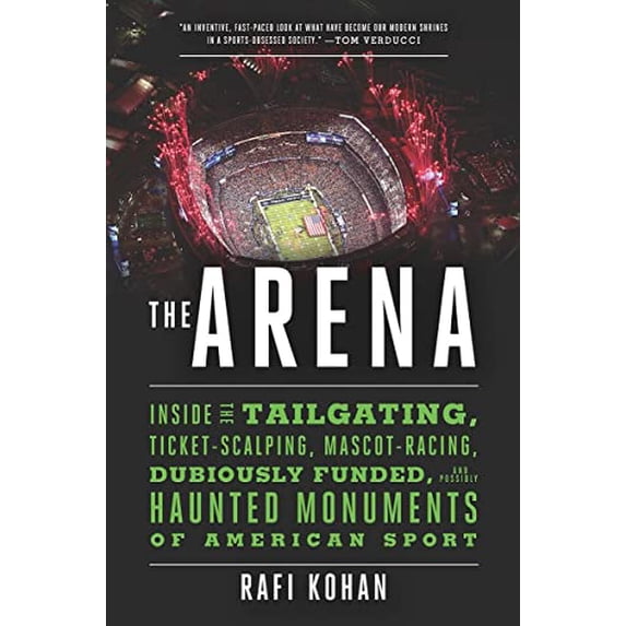 Pre-Owned The Arena: Inside the Tailgating, Ticket-Scalping, Mascot-Racing, Dubiously Funded, and Possibly Haunted Monuments of American Sport (Hardcover) 163149127X 9781631491276