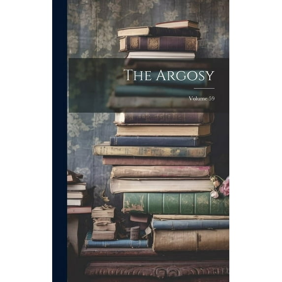 The Argosy; Volume 59 (Hardcover)