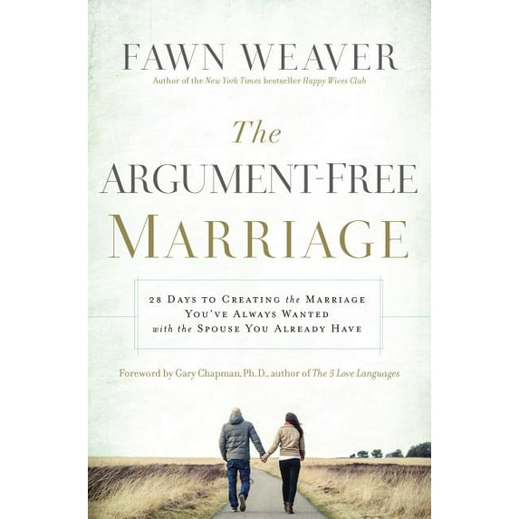 The Argument-Free Marriage: 28 Days to Creating the Marriage You've Always Wanted with the Spouse You Already Have, (Paperback)