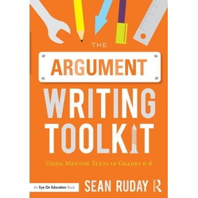 The Argument Writing Toolkit: Teaching Argument Writing in Grades 6-8, (Paperback)