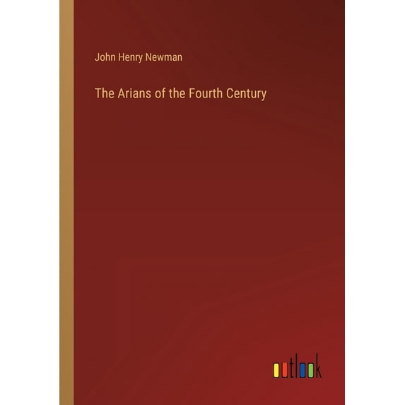 The Arians Of The Fourth Century - 9783368129804