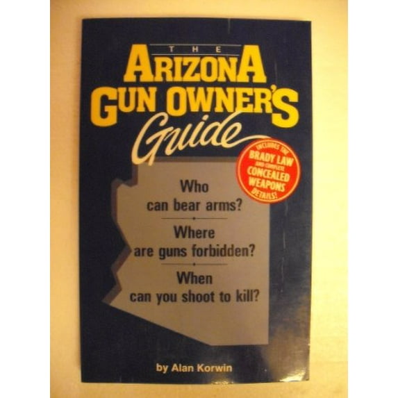 Pre-Owned The Arizona Gun Owner's Guide: Who Can Bear Arms? Where Are Guns Forbidden? When Can You Shoot to Kill, 9780962195839, 0962195839, Paperback,