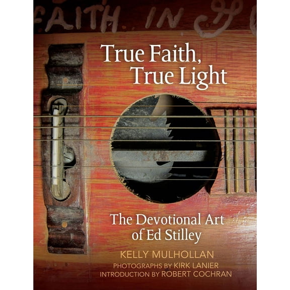 The Arkansas Character: True Faith, True Light : The Devotional Art of Ed Stilley (Hardcover)