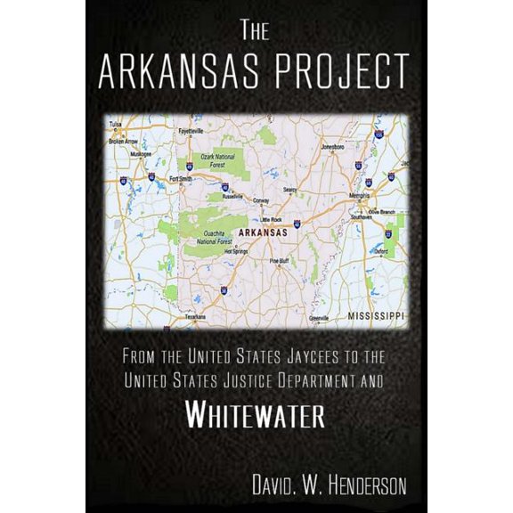 The Arkansas Project: From The United States Jaycees To The United States Justice Department and (Paperback) by R Glenn Kelly, David W Henderson