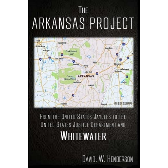 Pre-Owned The Arkansas Project: From The United States Jaycees To The United States Justice Department and Whitewater (Paperback) 0692778659 9780692778654