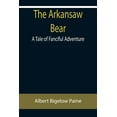 thumbnail image 1 of The Arkansaw Bear: A Tale of Fanciful Adventure, (Paperback), 1 of 1