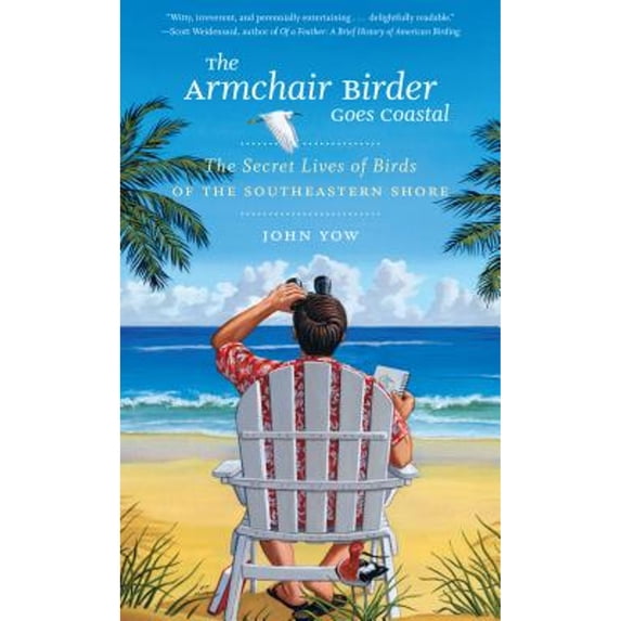 Pre-Owned The Armchair Birder Goes Coastal: The Secret Lives of Birds of the Southeastern Shore (Paperback) 1469621894 9781469621890