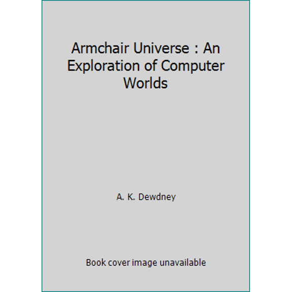Pre-Owned The Armchair Universe: An Exploration of Computer Worlds (Hardcover) 071671938X 9780716719380