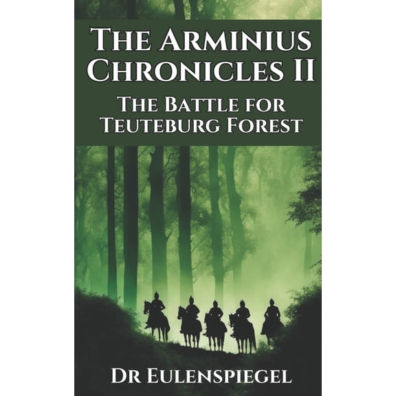The Arminius Chronicles The Arminius Chronicles II: The Battle for Teuteburg Forest, Book 2, (Paperback)