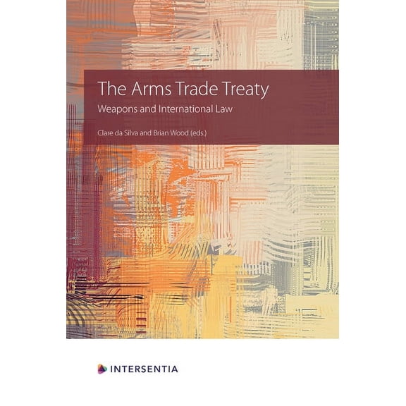 The Arms Trade Treaty : Weapons and International Law (Edition 1) (Paperback)