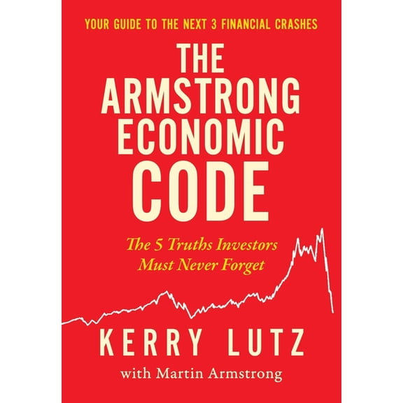 The Armstrong Economic Code: The 5 Truths Investors Must Never Forget, (Hardcover)