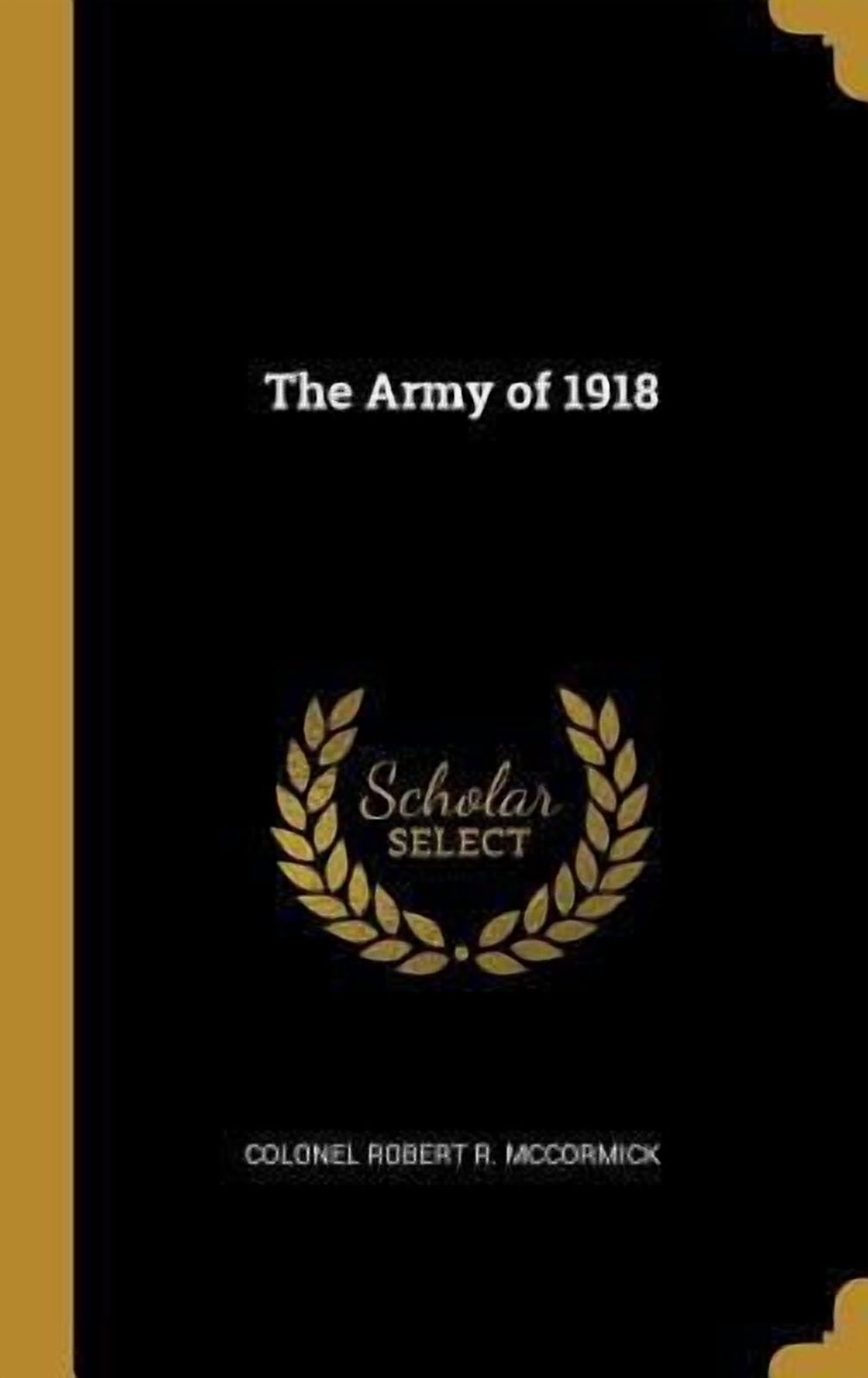 The Army of 1918 Hardcover 1010215760 9781010215769 Colonel Robert R ...
