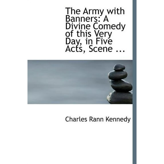 The Army with Banners : A Divine Comedy of This Very Day, in Five Acts, Scene ... (Large Print Edition) (Hardcover)