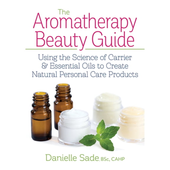 Pre-Owned The Aromatherapy Beauty Guide: Using the Science of Carrier and Essential Oils to Create Natural Personal Care Products (Paperback) 0778805603 9780778805601