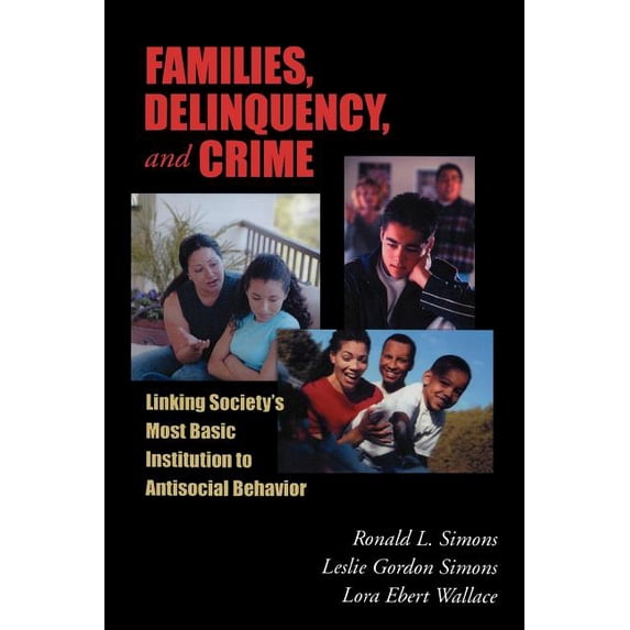 The ^Aroxbury Crime, Justice, and Law Families, Delinquency, and Crime: Linking Society's Most Basic Institution to Antisocial Behavior, (Paperback)