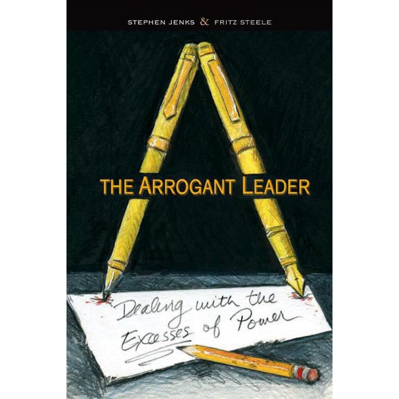 Pre-Owned The Arrogant Leader : Dealing with the Excesses of Power (Paperback)