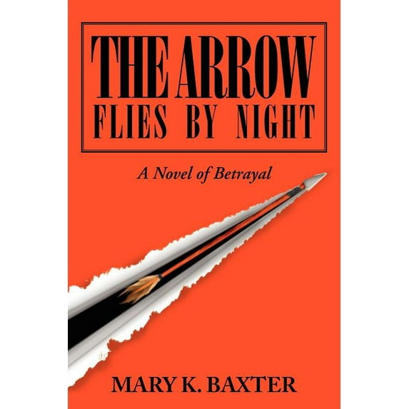 The Arrow Flies by Night: A Novel of Betrayal (Paperback) by Mary K Baxter