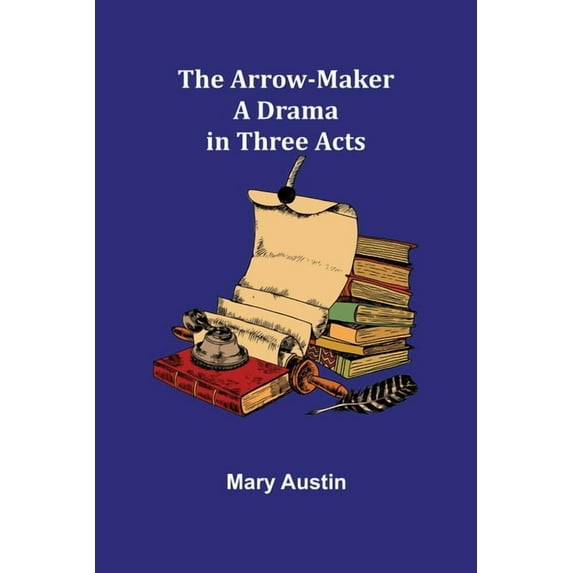 The Arrow-Maker: A Drama in Three Acts, (Paperback)