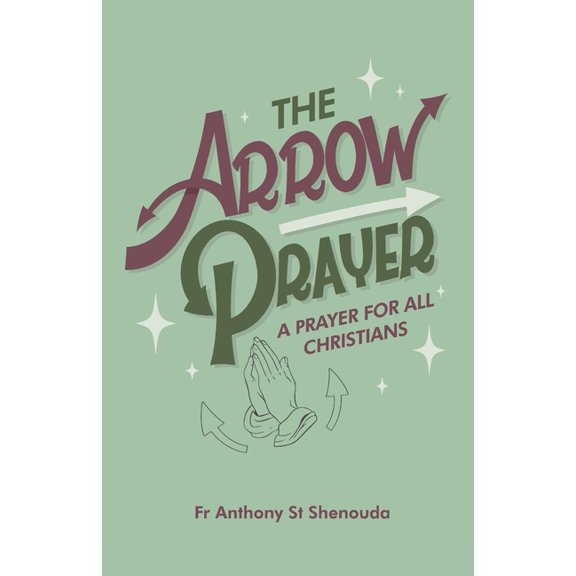 The Arrow Prayer: A Prayer for all Christians, (Paperback)